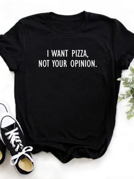 Chcem Pizza nie je Váš Názor List Tlač Ženy Tričko Krátky Rukáv O Krk Voľné Ženy Tričko Dámske Tričko Tričko Vrchné Oblečenie